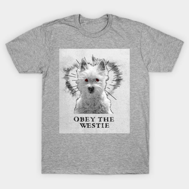 Funny Westie Design - Obey The Westie T-Shirt by loumed